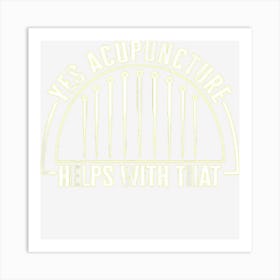 Acupuncture Helps Needle Therapist Tcm Acupuncturist Therapy Art Print