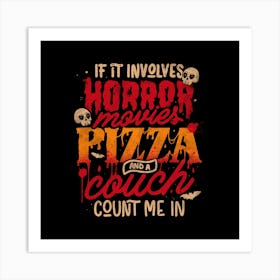 If It Involves Horror Movies Pizza And A Couch Count Me In - Dark Cool Pizza True Crime Gift 1 Art Print