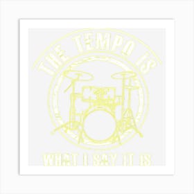 Mens The Tempo Is What I Say It Is Funny Drummer Gift Art Print