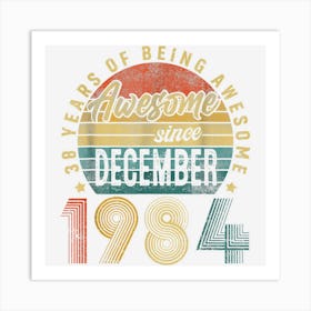 Awesome Since December 1984 38th Birthday 38 Years Old Gifts Art Print