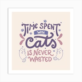 Time Spent With Cats Is Never Wasted Square Art Print