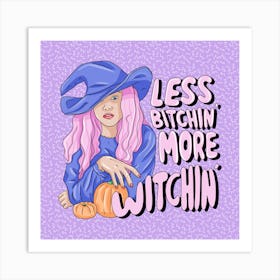 Less Bitchin' More Witchin' Art Print