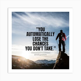 You Automatically Lose The Chances You Don'T Take Art Print