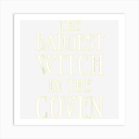 The Baddest Witch In The Coven Art Print