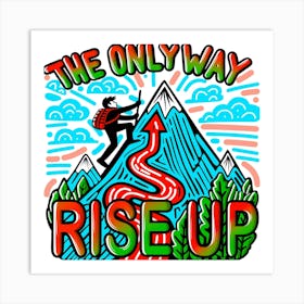 Only Way Rise Up Art Print