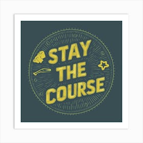 Stay The Course 23 Art Print