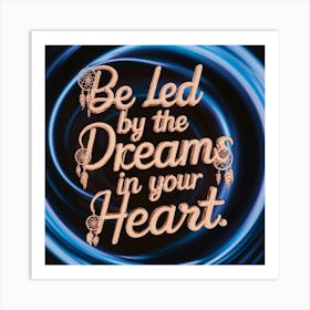 Be Led By The Dreams In Your Heart 1 Art Print