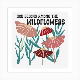 You Belong Among The Wildflowers Art Print