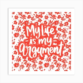 My Life is My Argument Art Print