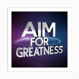 Aim For Greatness 5 Art Print