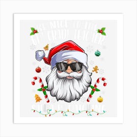 Be Nice To The 6th Grade Teacher Santa Is Watching Christmas Art Print