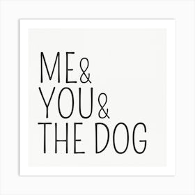 Me And You And The Dog Art Print