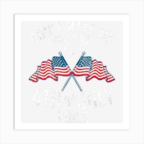 Trending Dont Make Me Use My 4th Of July Voice America Art Print