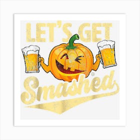 Lets Get Smashed Funny Pumpkin Beer Halloween Costumes Art Print