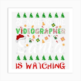 Be Nice To The Videographer Santa Is Watching Christmas Art Print