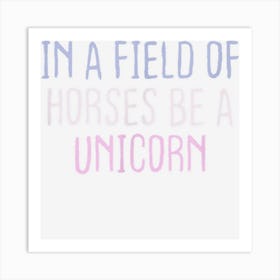 Funny Colored Sarcastic Joke In A Field Of Horses Be A Unico Art Print