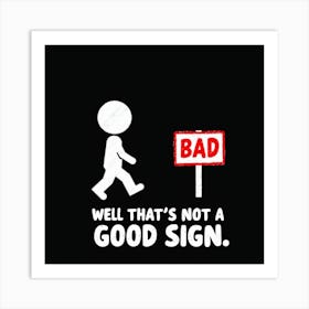 Bad Well That'S Not A Good Sign Art Print