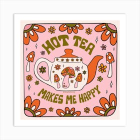 Hot Tea Makes Me Happy Art Print