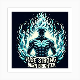 Rise Strong Burn Brighter Art Print