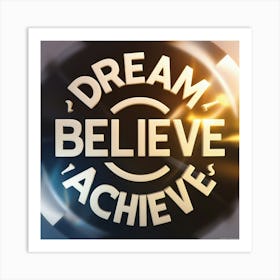 Dream Believe Achieve 5 Art Print