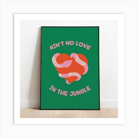 Ain't No Love In The Jungle Print - Green Art Print