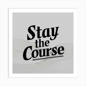 Stay The Course 13 Art Print