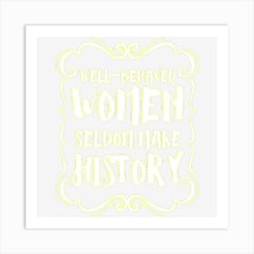 Well Behaved Women Tees Seldom Make History Art Print