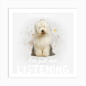 Old English Sheepdog I Hear You Not Listening Art Print