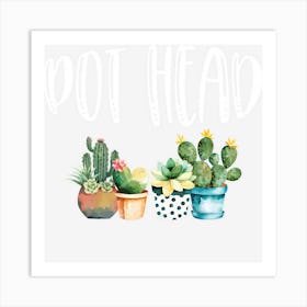 Gardener Gifts Cactus Lover Pot Head Gardeners Gift Art Print