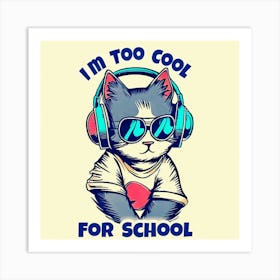 I'M Too Cool For School Art Print