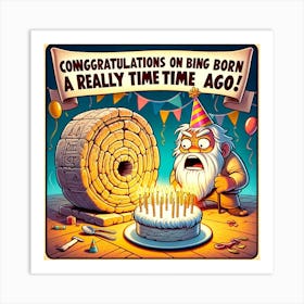 Congratulations on being born a really long time ago Art Print