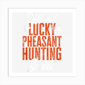 Official Lucky Pheasant Hunting Shirt Upland Bird Hunting Art Print