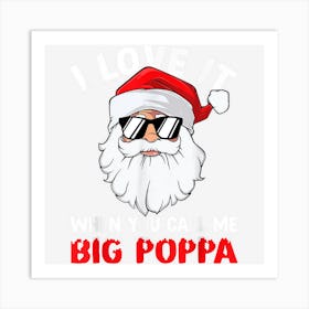 I Love It When You Call Me Big Poppa Santa Christmas Pajama Art Print