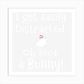 Funny, I Get Easily Distracted Oh Look A Bunny Joke Art Print