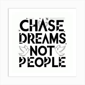 Chase Dreams Not People Art Print