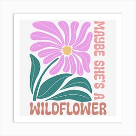 Maybe She S A Wildflower Art Print