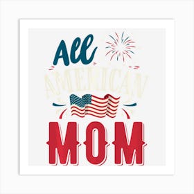 All American Mom 4th Of July Women Girls Usa Art Print