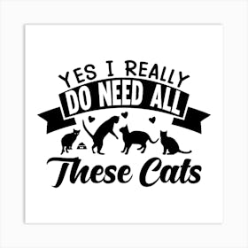 Yes I Really Do Do All These Cats Art Print