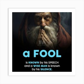 Fool Is Known By His Speech Wise Man Is The Silence Art Print