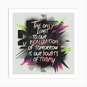Only Limit To Our Realization Of Tomorrow Is Our Doubts Of Today 1 Art Print