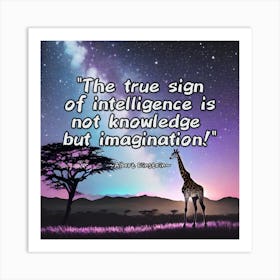 True Sign Of Intelligence Is Not Knowledge But Imagination Art Print