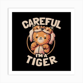 Careful I'm a Tiger - Funny Cute Cat Gift 1 Art Print