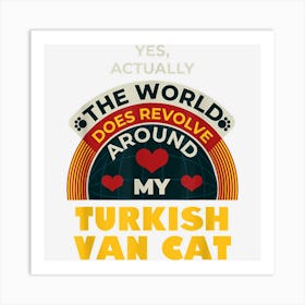 The World Revolves Around My Turkish Van Cat Funny Art Print