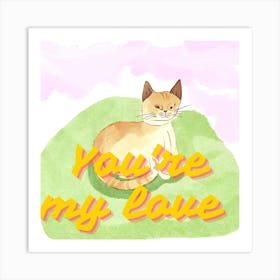 You'Re My Love Art Print