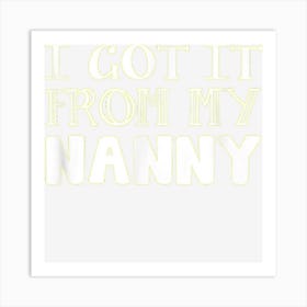 Got It From My Nanny Family Outfit Mom Family Matching Mommy Art Print