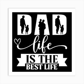 Dad Life Is The Best Life Happy Father’s Day Art Print