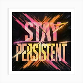 Stay Persistent 2 Art Print