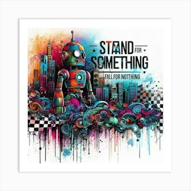 Stand For Something Fall For Nothing 1 Art Print