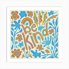 BE KIND Motivational Uplifting Message Lettering Quote Square Layout with Flowers and Leaves in Rainbow Colours on Cream Art Print