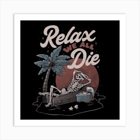 Relax We All Die Square Art Print
